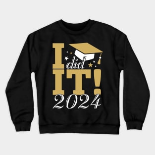 I Did It Graduation 2024 Graduation High School Gift For Men Women Crewneck Sweatshirt